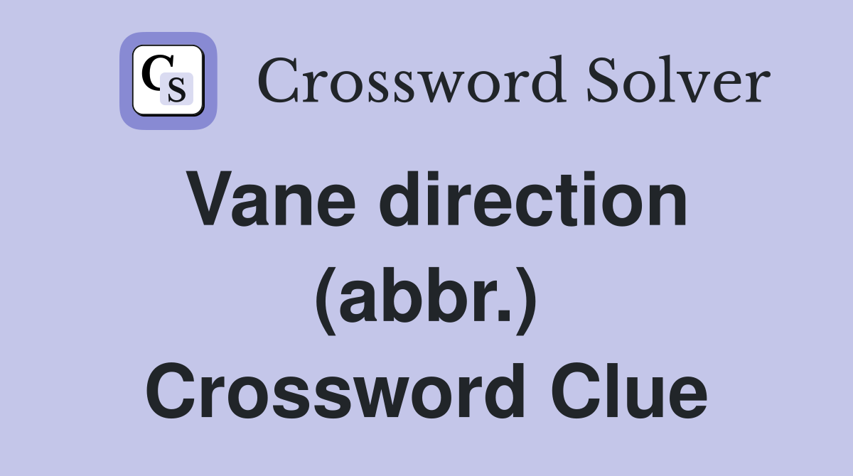 Vane direction (abbr.) Crossword Clue