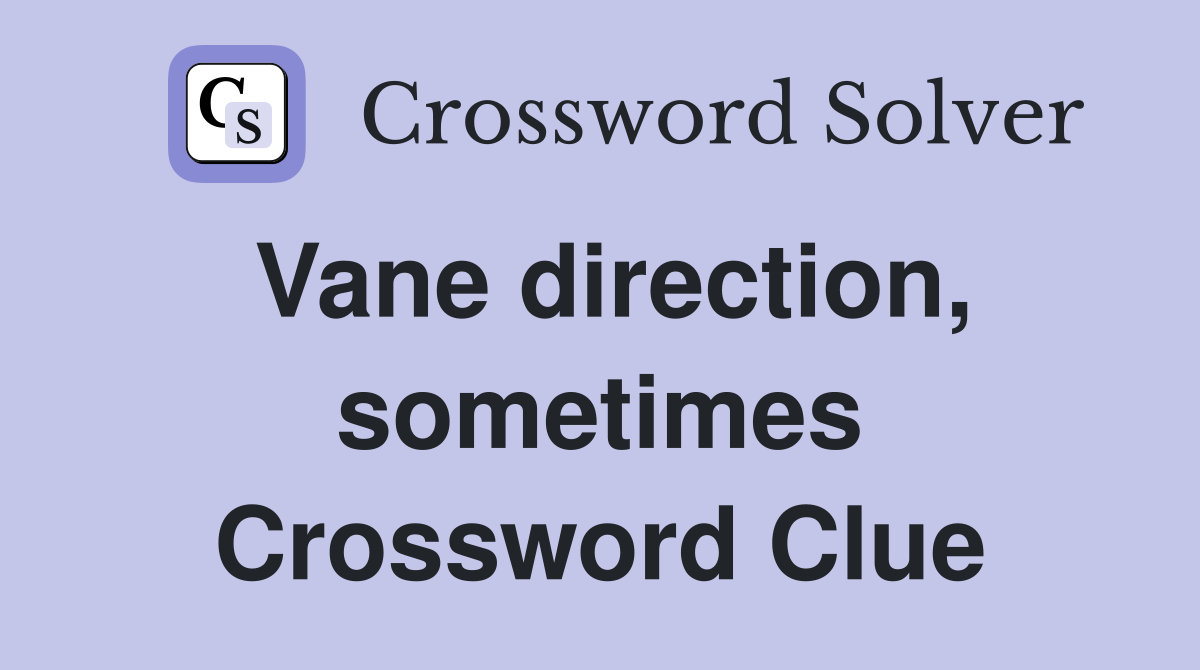 Vane direction, sometimes Crossword Clue