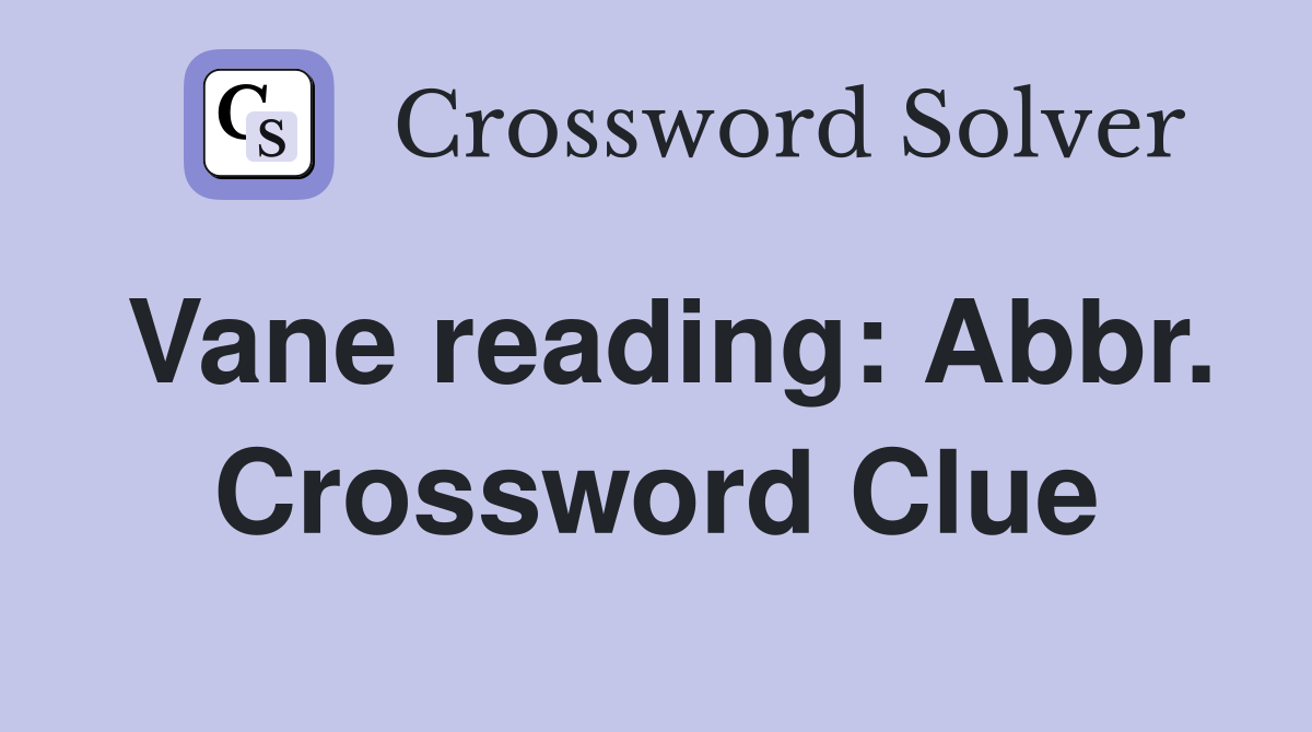 Vane reading: Abbr. Crossword Clue