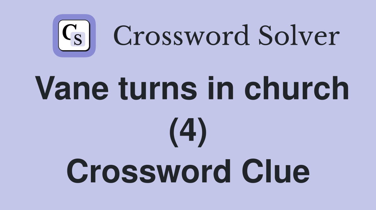 Vane turns in church (4) Crossword Clue