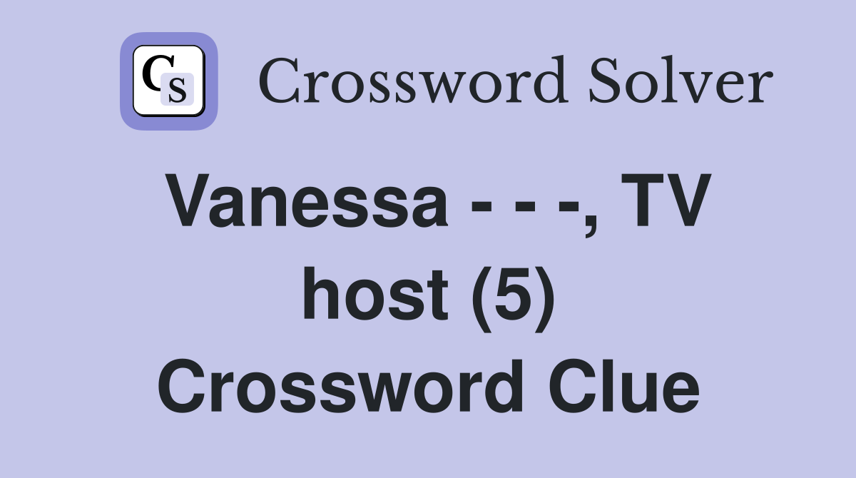 Vanessa - - -, TV host (5) Crossword Clue