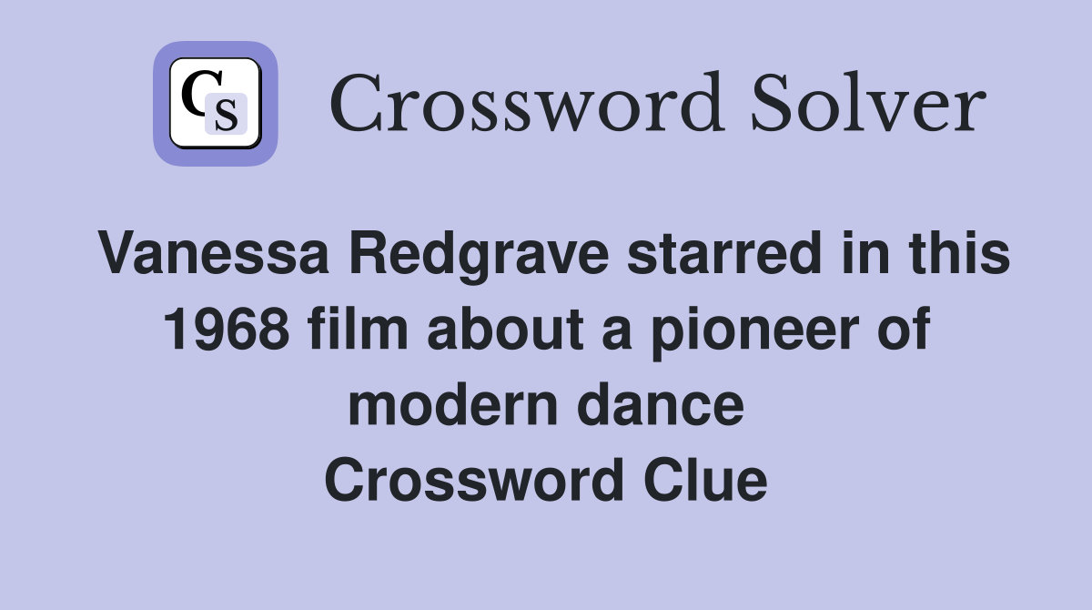 Vanessa Redgrave starred in this 1968 film about a pioneer of modern dance Crossword Clue