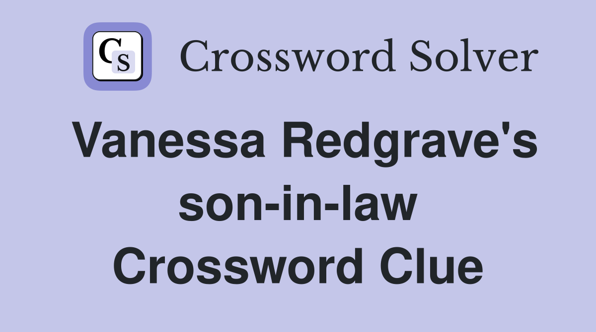 Vanessa Redgrave's son-in-law Crossword Clue