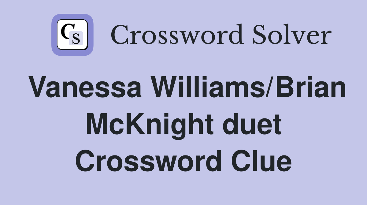 Vanessa Williams/Brian McKnight duet Crossword Clue