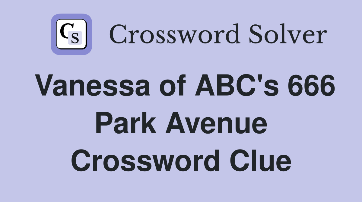 Vanessa of ABC's 666 Park Avenue Crossword Clue