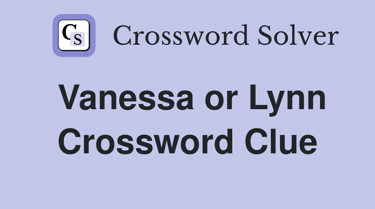 Vanessa or Lynn Crossword Clue