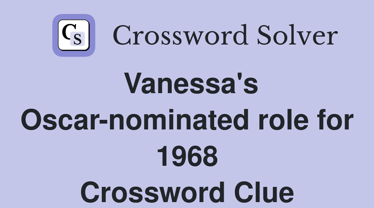 Vanessa's Oscar-nominated role for 1968 Crossword Clue