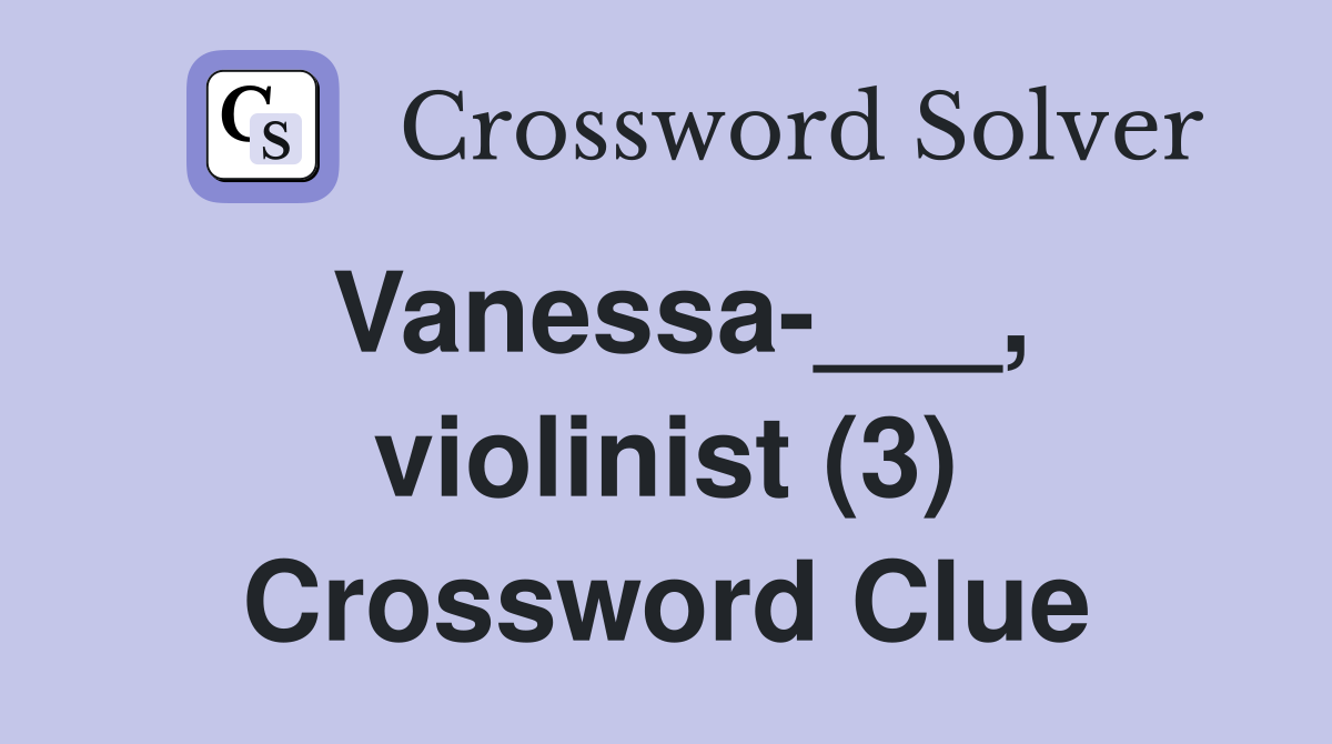 Vanessa-___, violinist (3) Crossword Clue