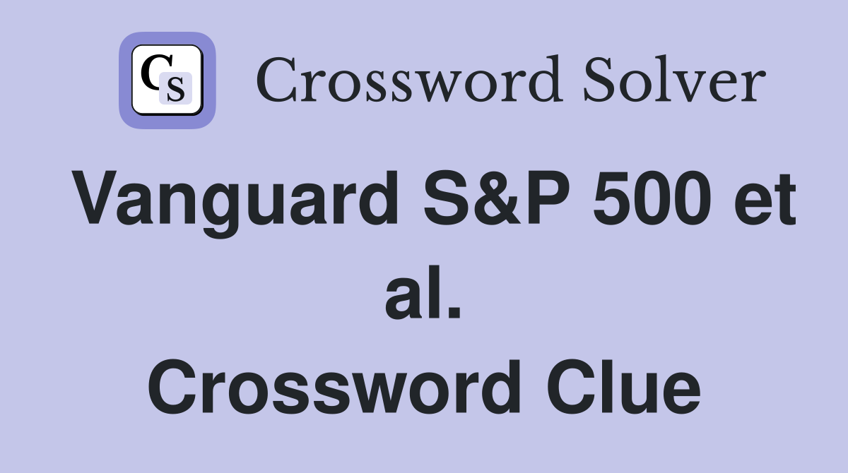 Vanguard S&P 500 et al. Crossword Clue