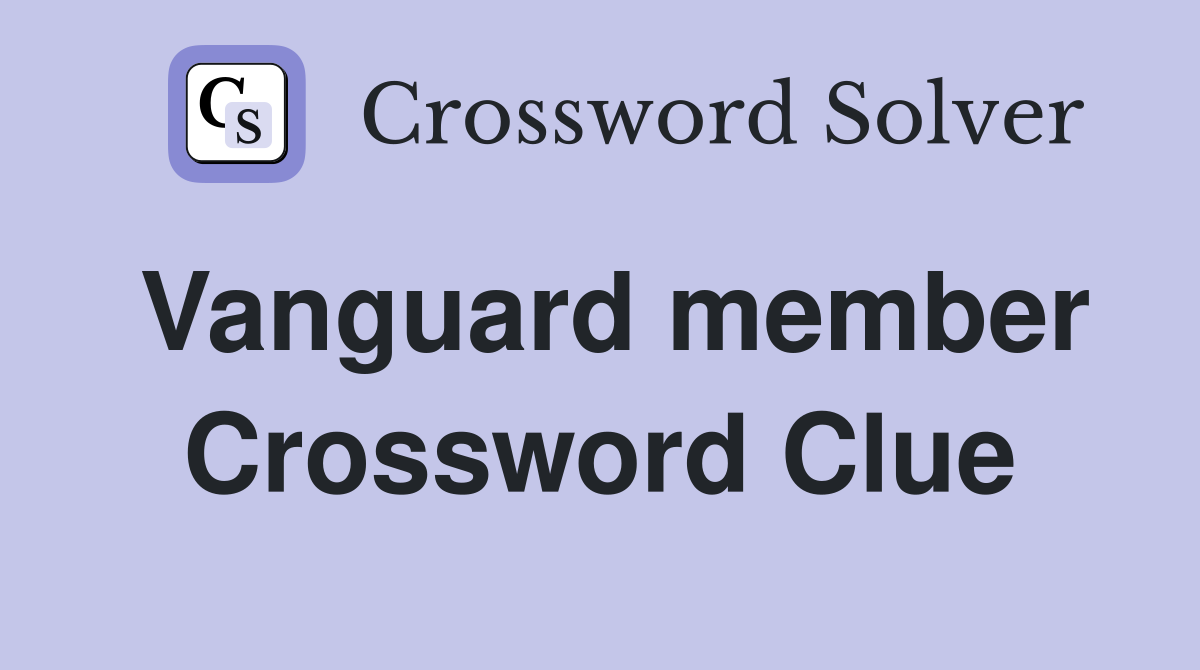 Vanguard member Crossword Clue