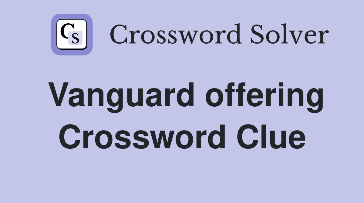 Vanguard offering Crossword Clue