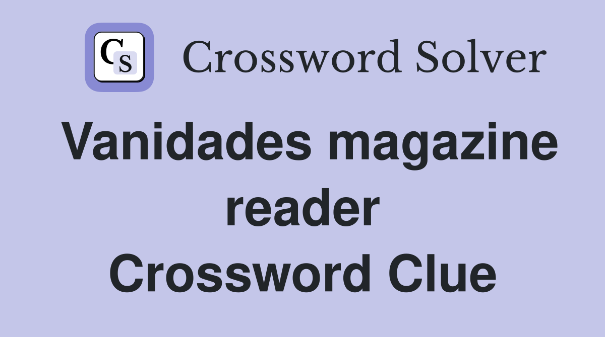 Vanidades magazine reader Crossword Clue