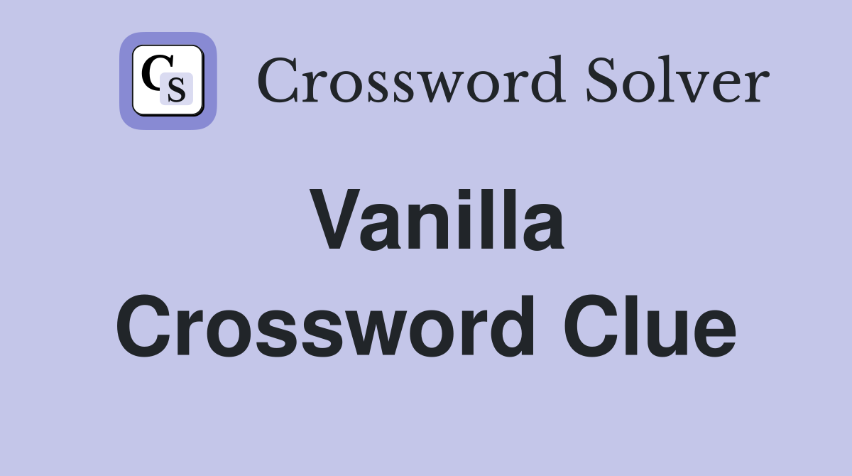 Vanilla Crossword Clue Answers Crossword Solver