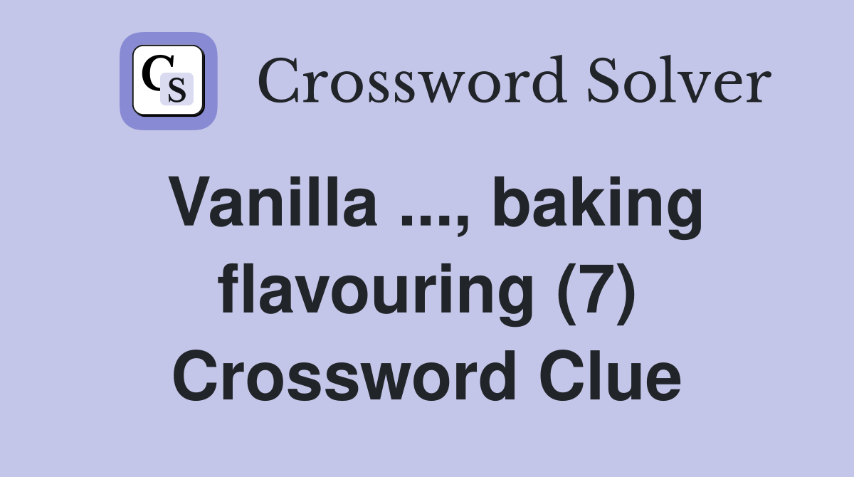 Vanilla ..., baking flavouring (7) Crossword Clue
