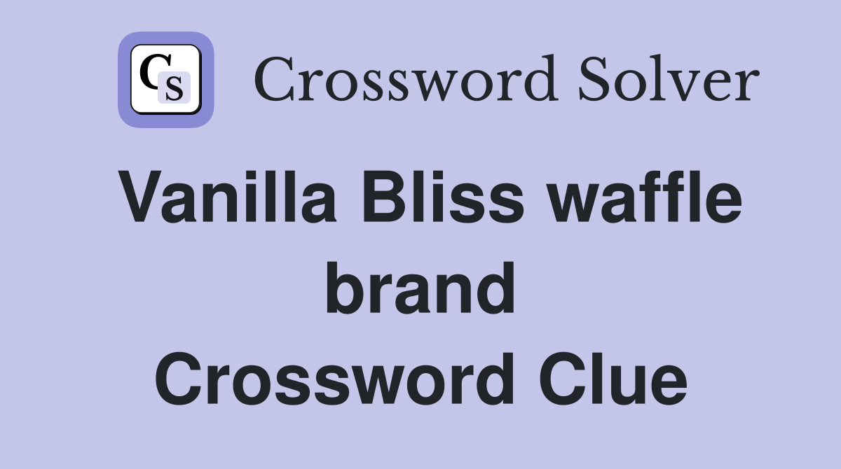 Vanilla Bliss waffle brand Crossword Clue
