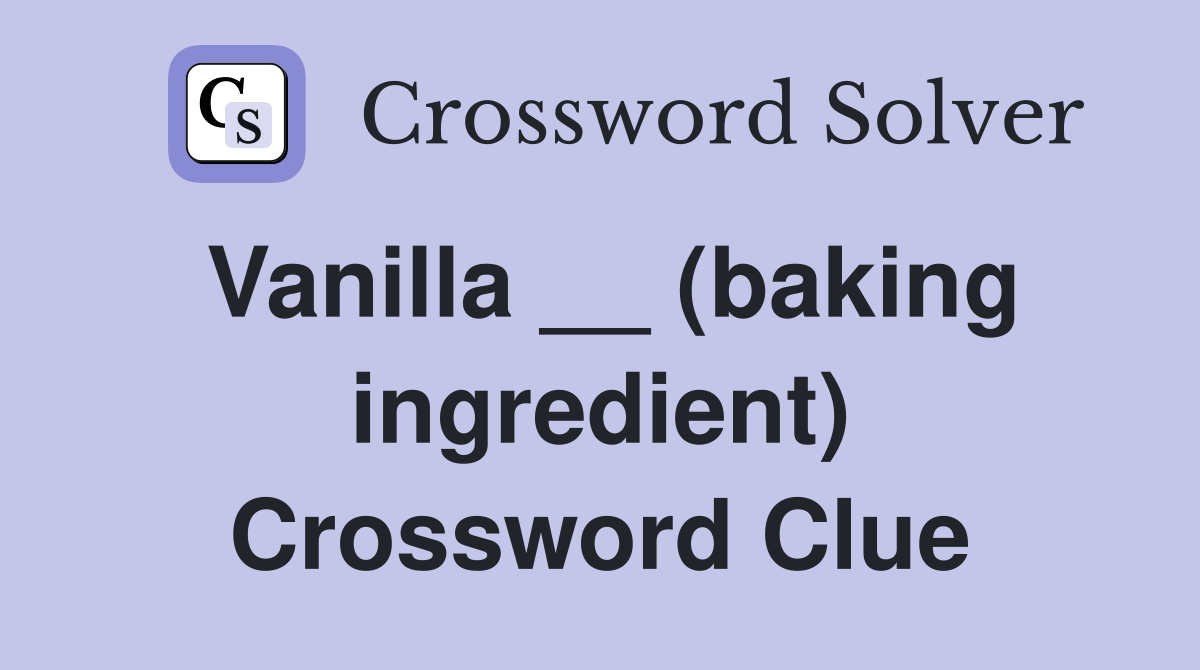 Vanilla __ (baking ingredient) Crossword Clue