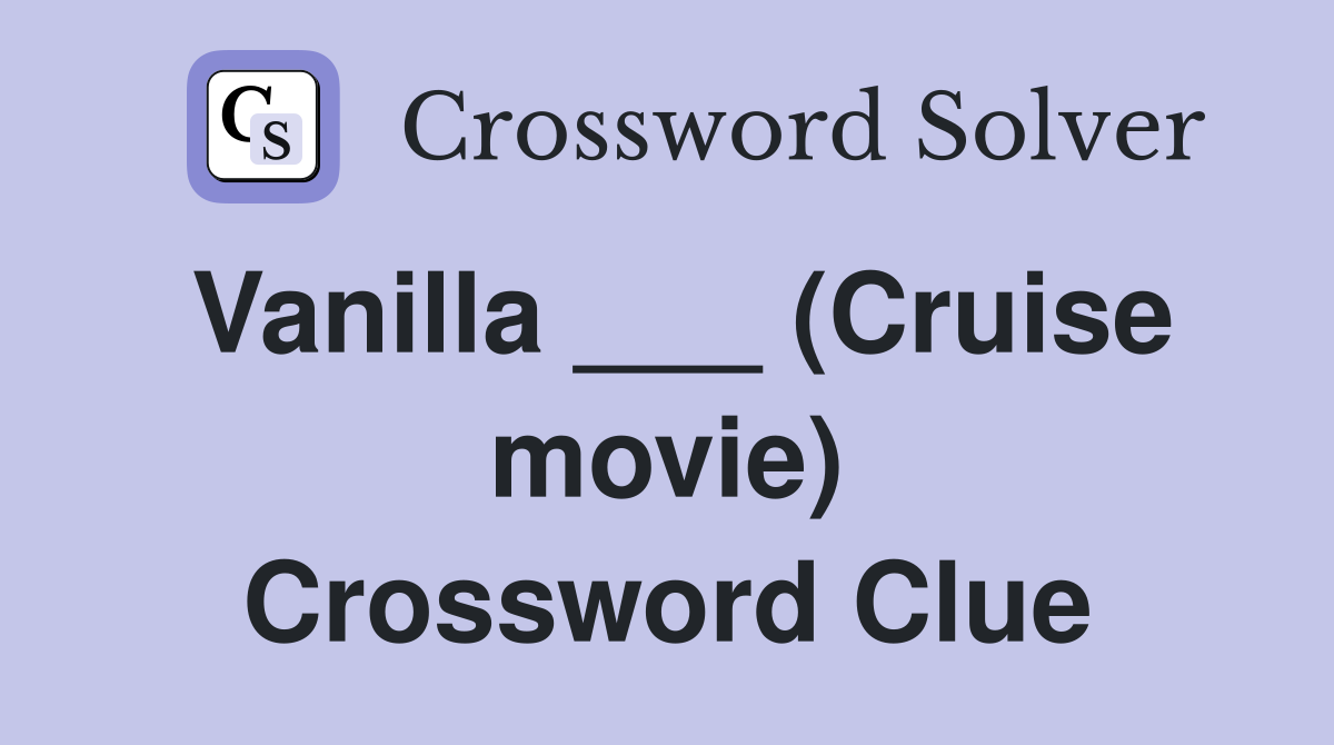 Vanilla ___ (Cruise movie) Crossword Clue