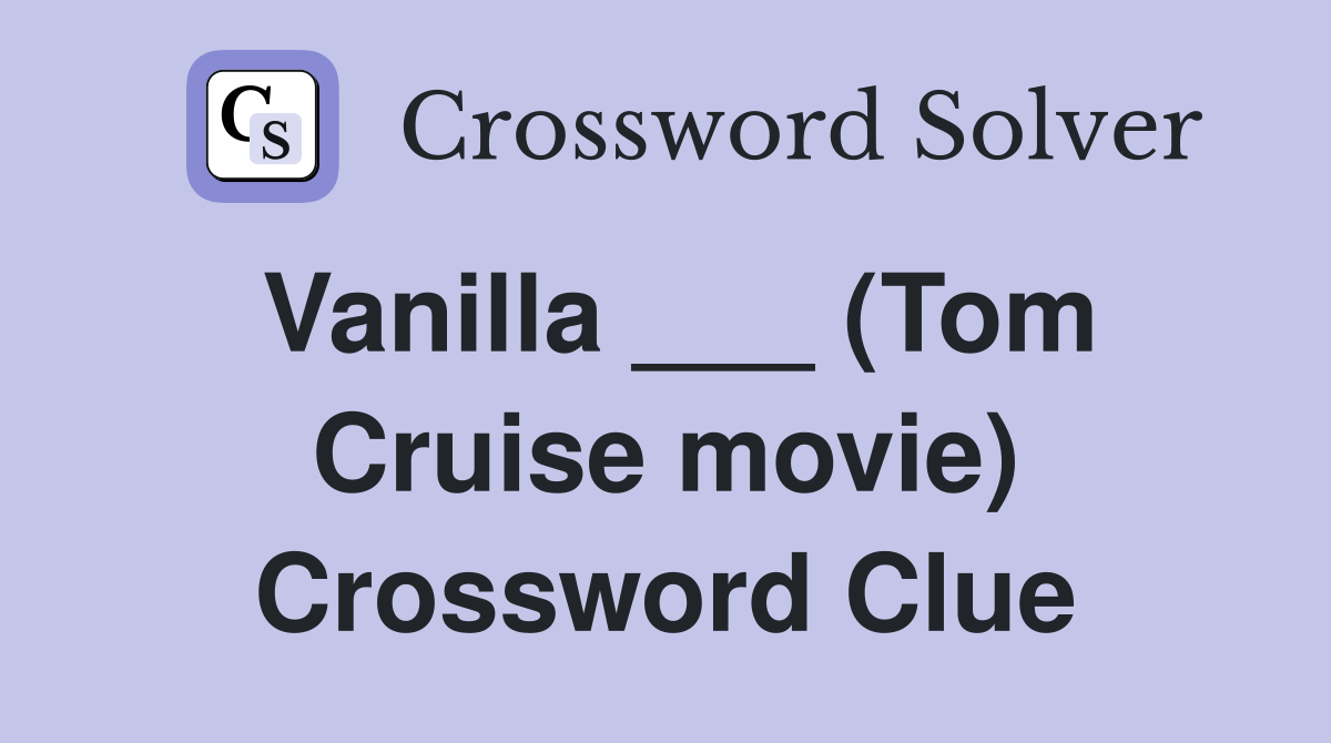 Vanilla ___ (Tom Cruise movie) Crossword Clue