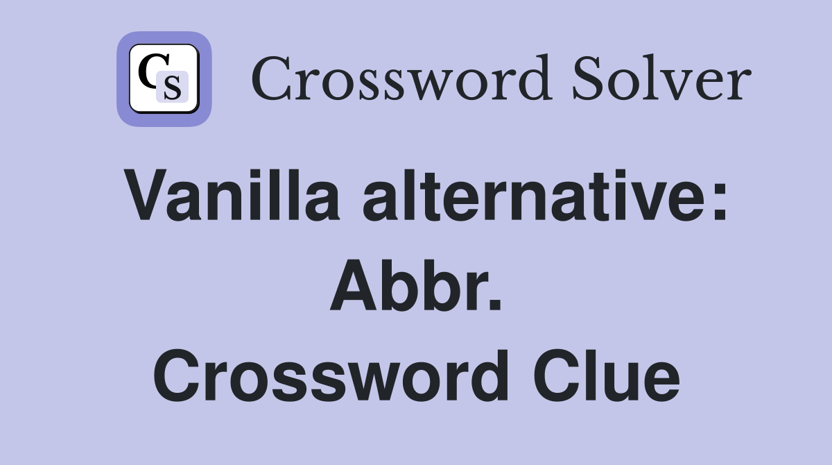 Vanilla alternative: Abbr. Crossword Clue