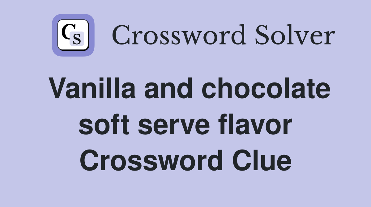 Vanilla and chocolate soft serve flavor Crossword Clue