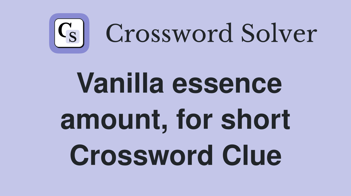 Vanilla essence amount, for short Crossword Clue