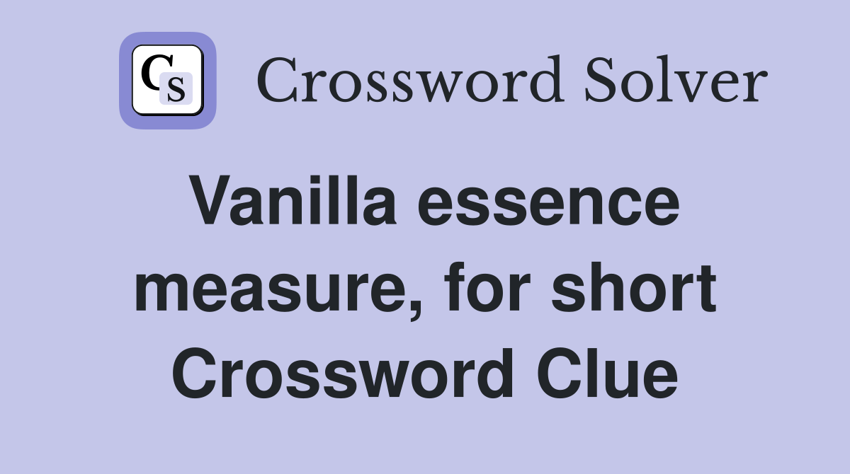 Vanilla essence measure, for short Crossword Clue