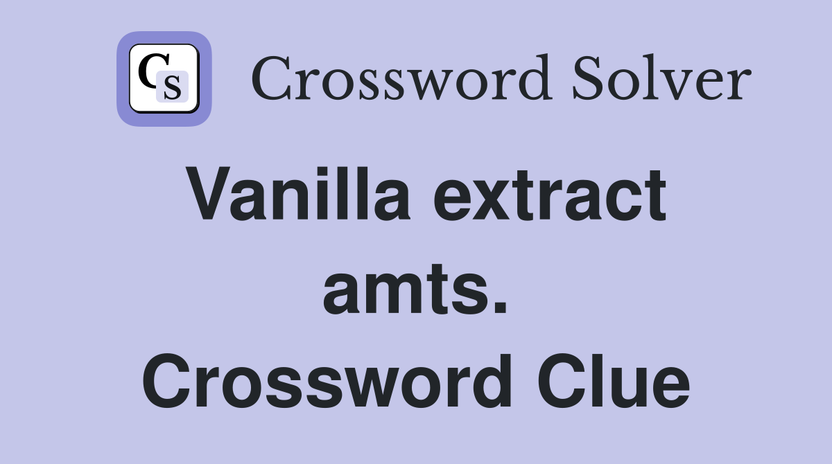 Vanilla extract amts. Crossword Clue