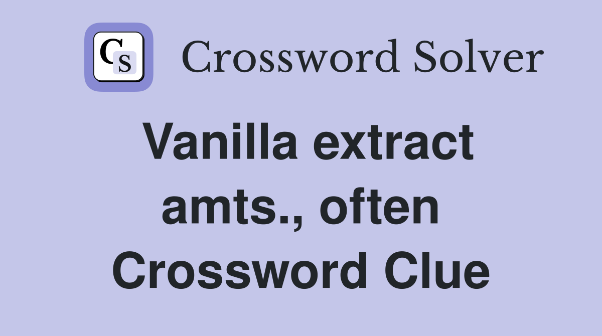 Vanilla extract amts., often Crossword Clue