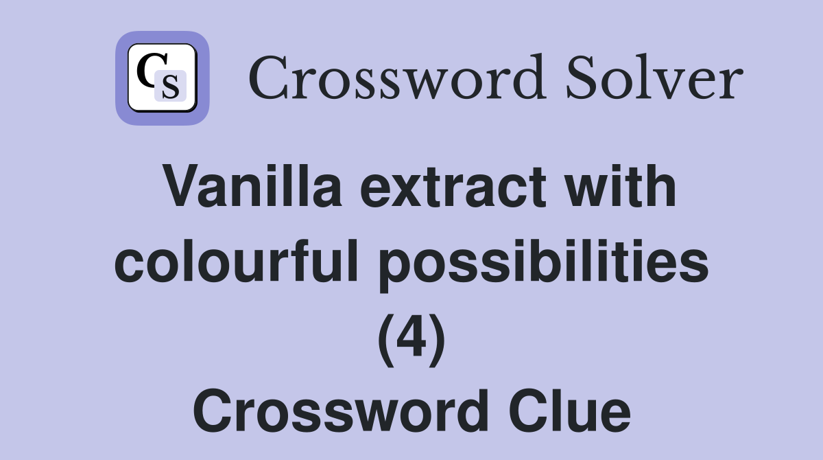 Vanilla extract with colourful possibilities (4) Crossword Clue