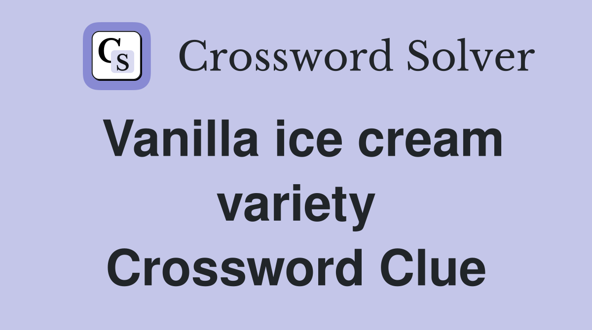 Vanilla ice cream variety Crossword Clue
