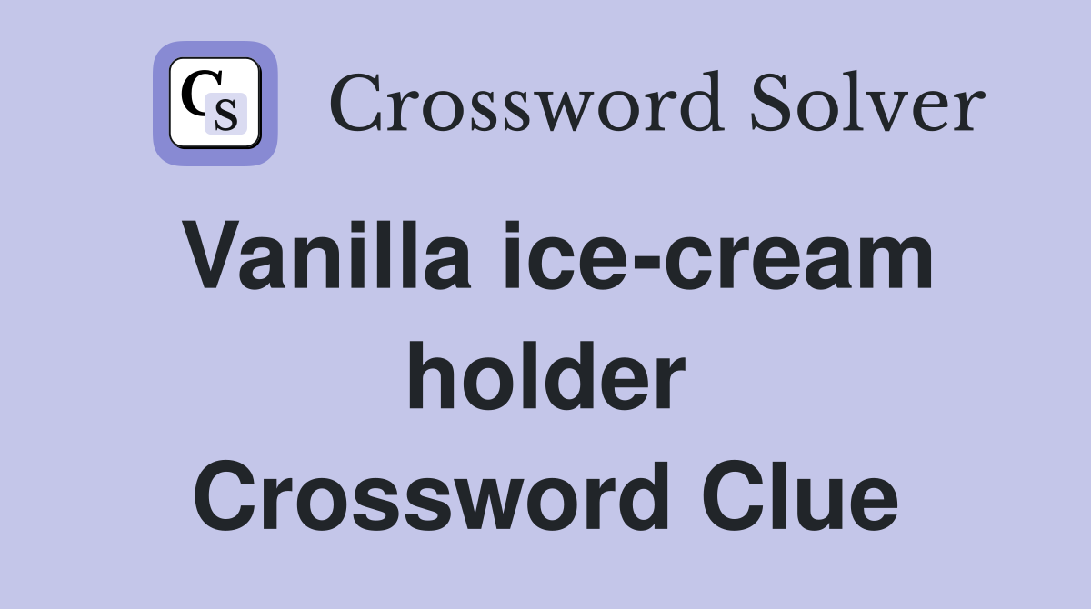 Vanilla ice-cream holder Crossword Clue