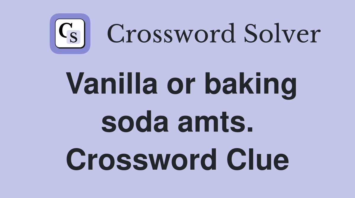 Vanilla or baking soda amts. Crossword Clue