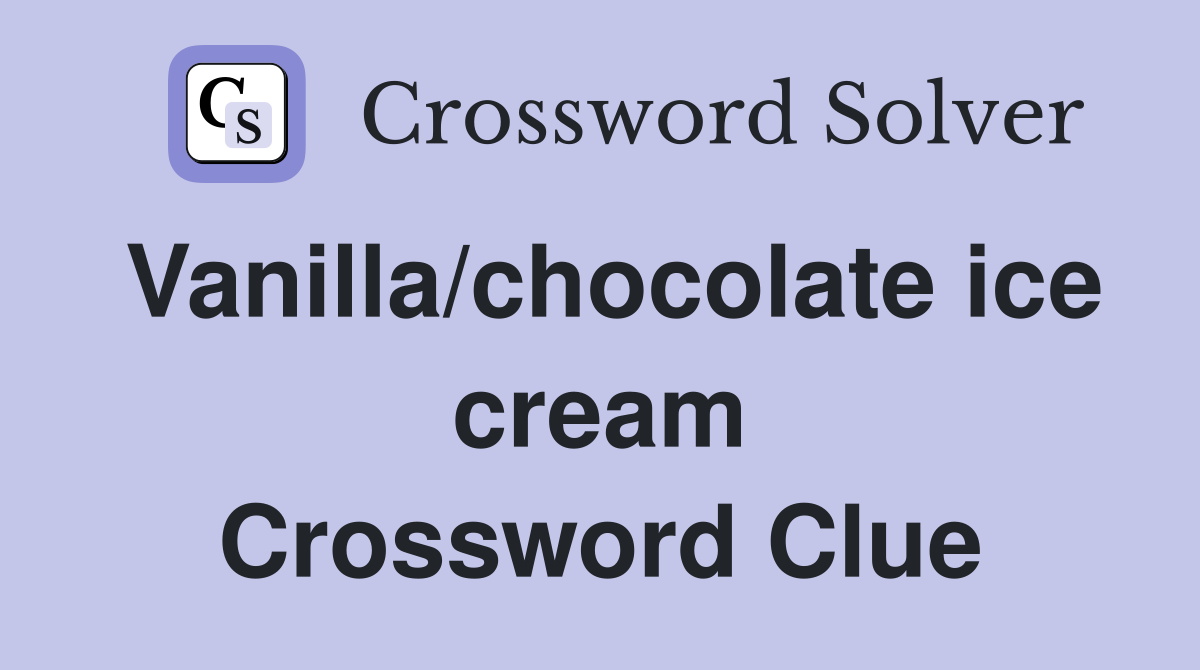 Vanilla/chocolate ice cream Crossword Clue
