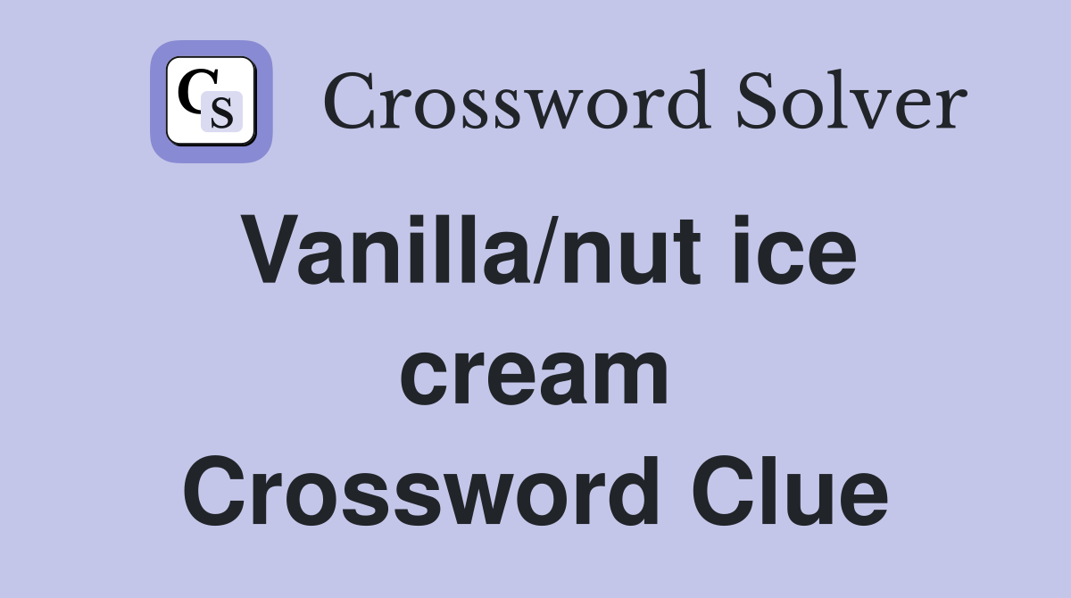 Vanilla/nut ice cream Crossword Clue