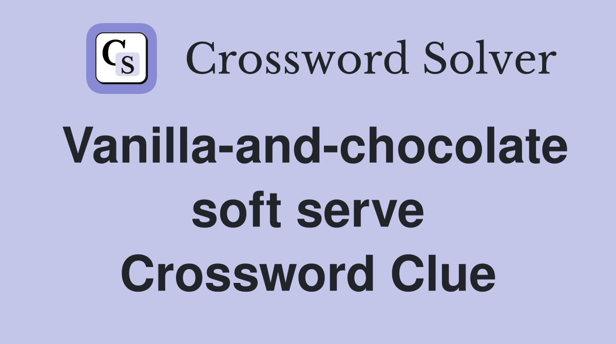Vanilla-and-chocolate soft serve Crossword Clue