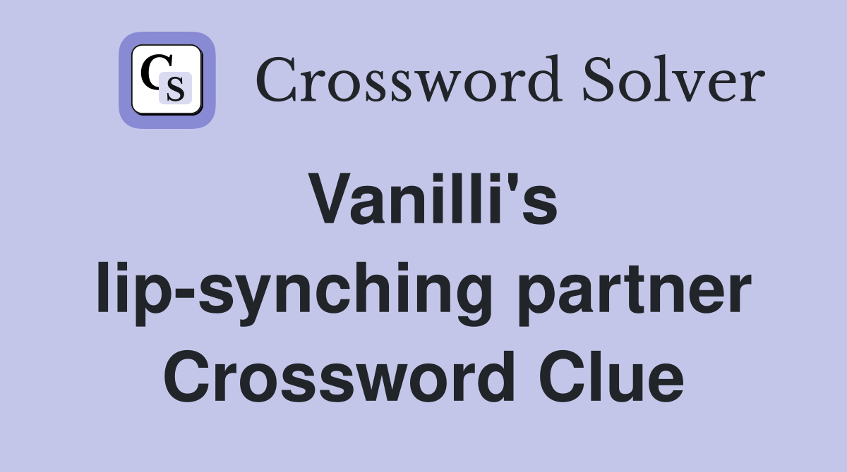 Vanilli's lip-synching partner Crossword Clue