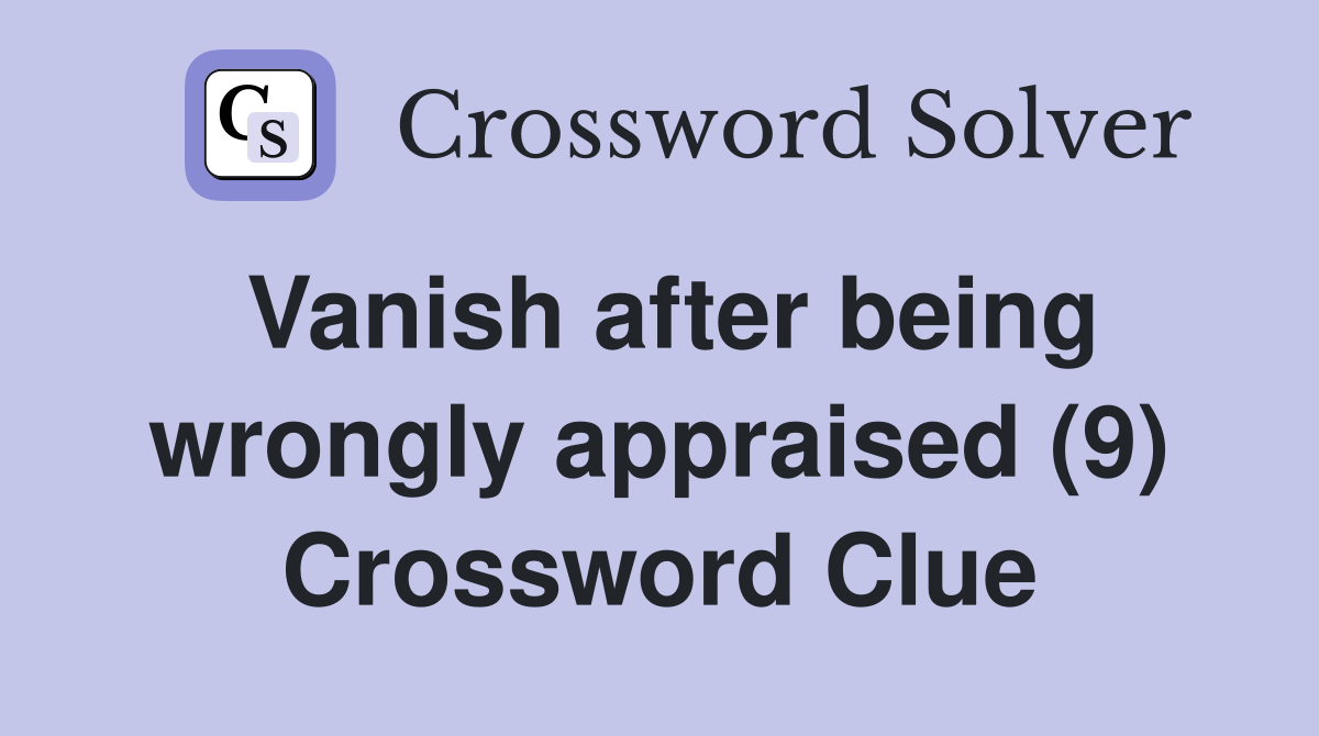 Vanish after being wrongly appraised (9) Crossword Clue