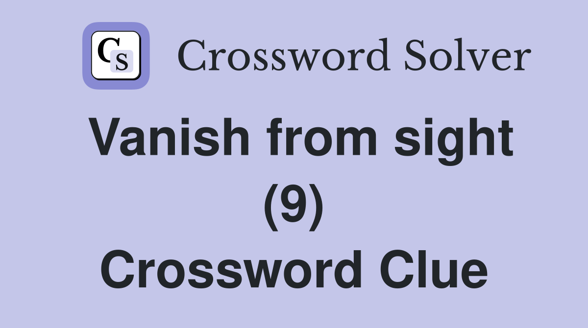 Vanish from sight (9) Crossword Clue