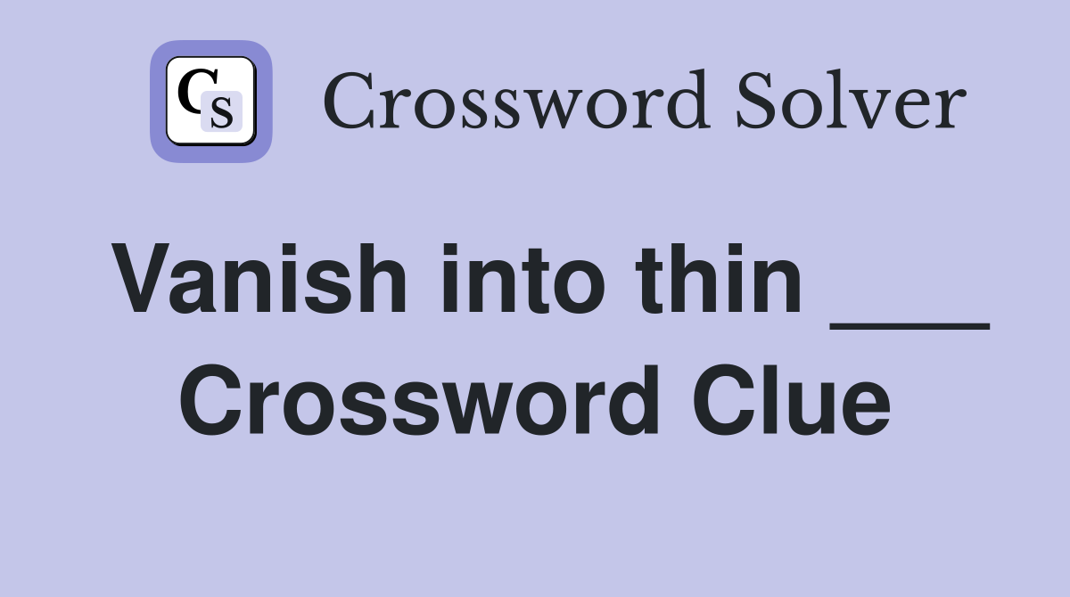 Vanish into thin ___ Crossword Clue
