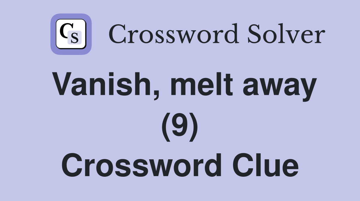 Vanish, melt away (9) Crossword Clue