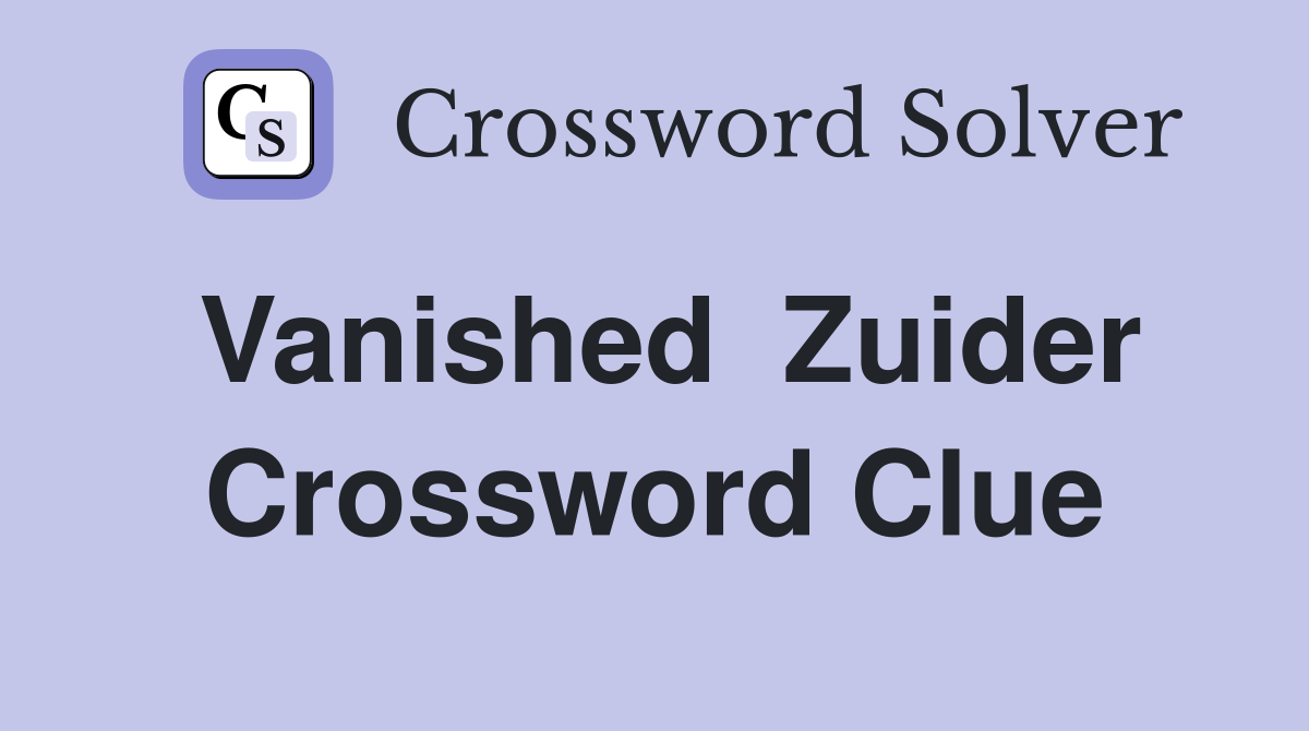 Vanished  Zuider Crossword Clue