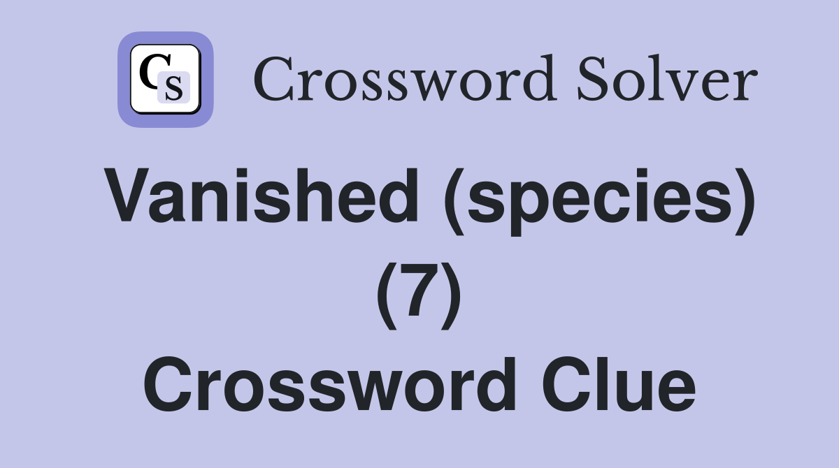 Vanished (species) (7) Crossword Clue