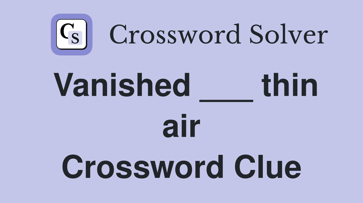 Vanished ___ thin air Crossword Clue