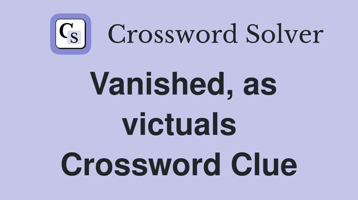 Vanished, as victuals Crossword Clue