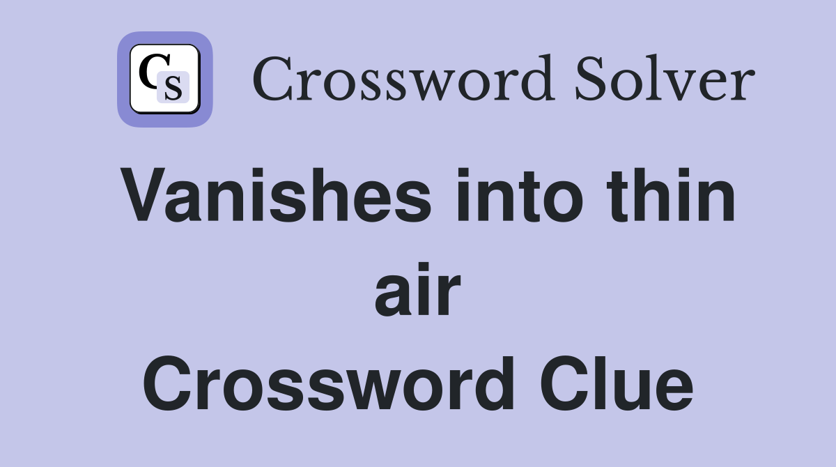 Vanishes into thin air Crossword Clue