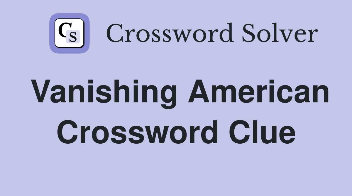 Vanishing American Crossword Clue