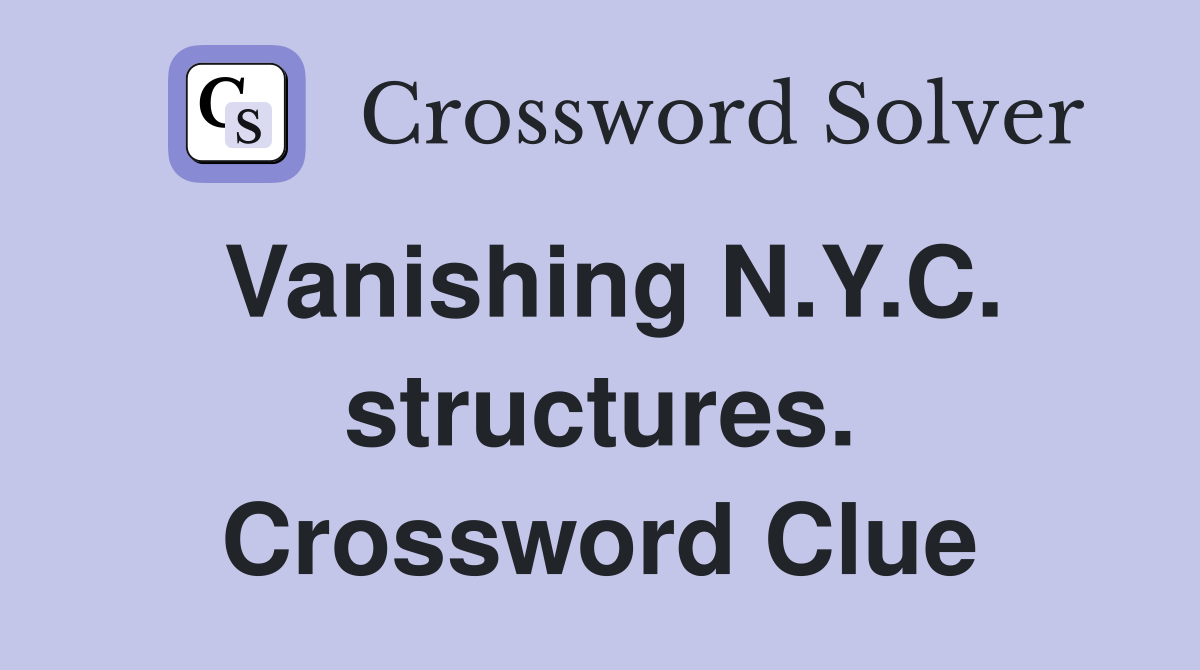 Vanishing N.Y.C. structures. Crossword Clue