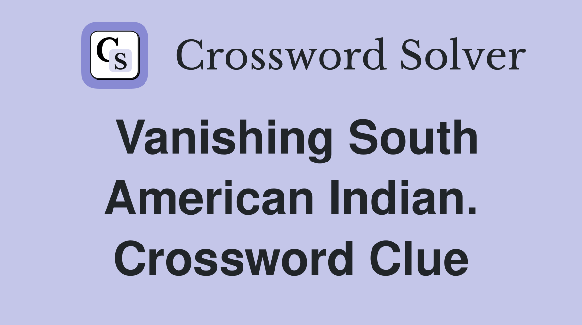 Vanishing South American Indian. Crossword Clue