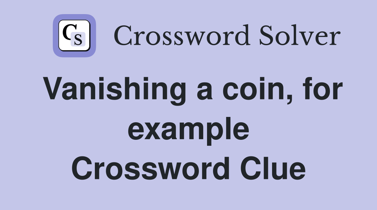 Vanishing a coin, for example Crossword Clue