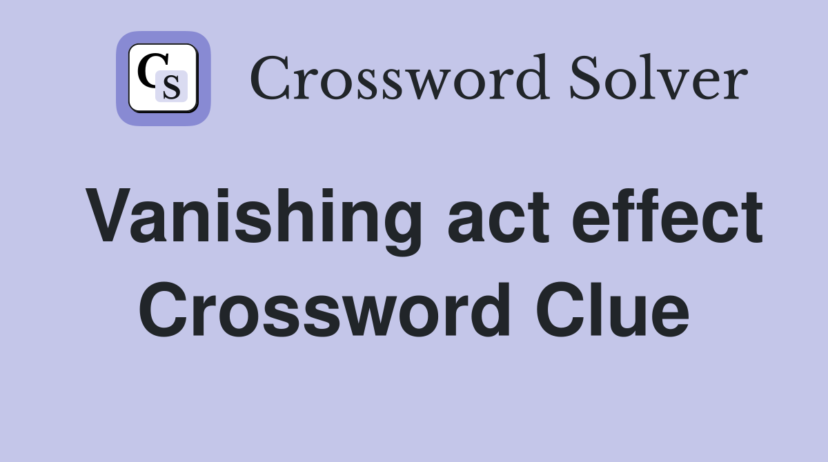 Vanishing act effect Crossword Clue